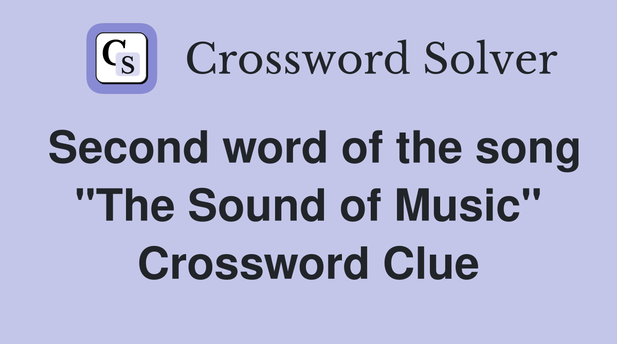 Second word of the song "The Sound of Music" Crossword Clue Answers